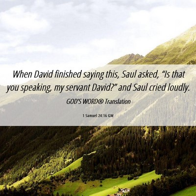Picture 06 - 1 Samuel 24:16 GW - When David finished saying this, Saul asked, - Bible Verse Picture