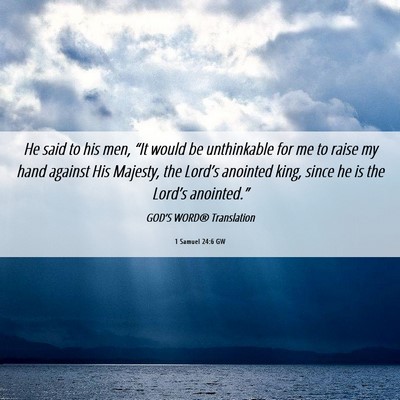 Picture 06 - 1 Samuel 24:6 GW - He said to his men, “It would be unthinkable - Bible Verse Picture