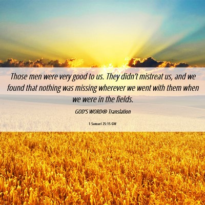 Picture 06 - 1 Samuel 25:15 GW - Those men were very good to us. They didn’t - Bible Verse Picture