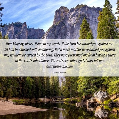 Picture 06 - 1 Samuel 26:19 GW - Your Majesty, please listen to my words. If the - Bible Verse Picture