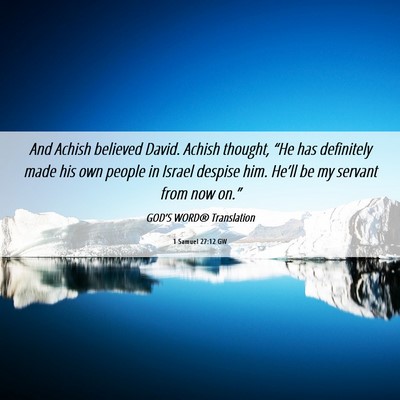 Picture 06 - 1 Samuel 27:12 GW - And Achish believed David. Achish thought, “He - Bible Verse Picture