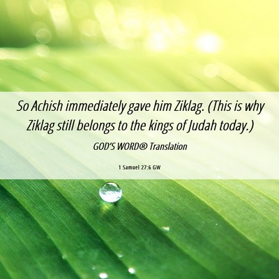 Picture 06 - 1 Samuel 27:6 GW - So Achish immediately gave him Ziklag. (This is - Bible Verse Picture