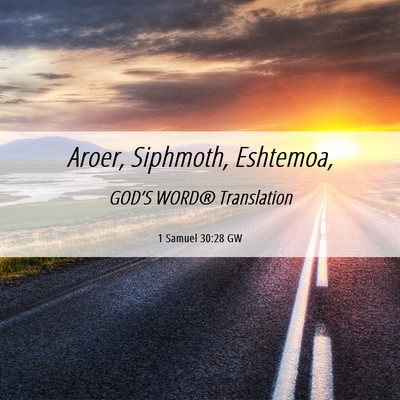 Picture 06 - 1 Samuel 30:28 GW - Aroer, Siphmoth, - Bible Verse Picture