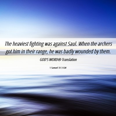 Picture 06 - 1 Samuel 31:3 GW - The heaviest fighting was against Saul. When the - Bible Verse Picture