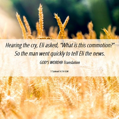 Picture 06 - 1 Samuel 4:14 GW - Hearing the cry, Eli asked, “What is this - Bible Verse Picture