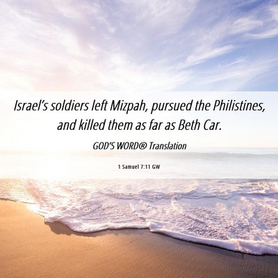 Picture 06 - 1 Samuel 7:11 GW - Israel’s soldiers left Mizpah, pursued the - Bible Verse Picture