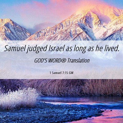 Picture 06 - 1 Samuel 7:15 GW - Samuel judged Israel as long as he - Bible Verse Picture