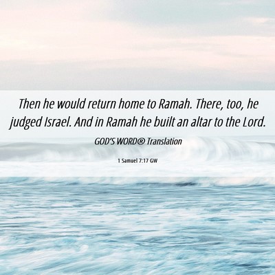Picture 06 - 1 Samuel 7:17 GW - Then he would return home to Ramah. There, too, - Bible Verse Picture