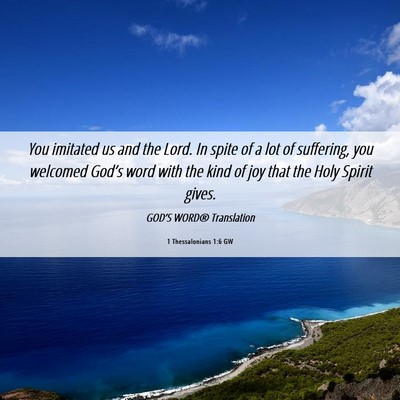 Picture 06 - 1 Thessalonians 1:6 GW - You imitated us and the Lord. In spite of a lot - Bible Verse Picture