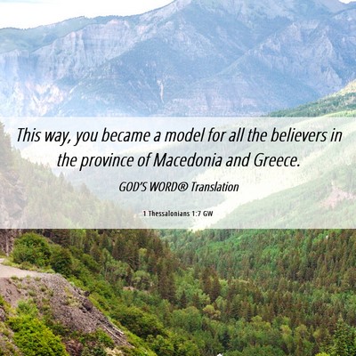 Picture 06 - 1 Thessalonians 1:7 GW - This way, you became a model for all the - Bible Verse Picture
