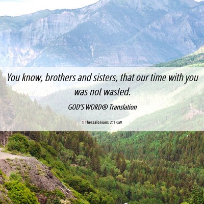 Picture 06 - 1 Thessalonians 2:1 GW - You know, brothers and sisters, that our time - Bible Verse Picture