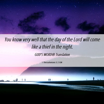 Picture 06 - 1 Thessalonians 5:2 GW - You know very well that the day of the Lord will - Bible Verse Picture