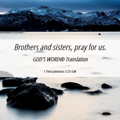 Picture 06 - 1 Thessalonians 5:25 GW - Brothers and sisters, pray for - Bible Verse Picture