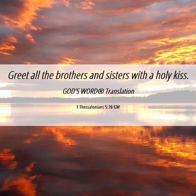 Picture 06 - 1 Thessalonians 5:26 GW - Greet all the brothers and sisters with a holy - Bible Verse Picture