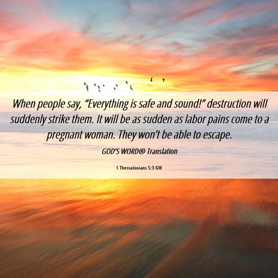 Picture 06 - 1 Thessalonians 5:3 GW - When people say, “Everything is safe and - Bible Verse Picture