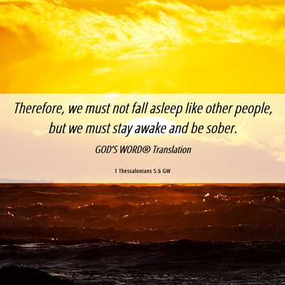 Picture 06 - 1 Thessalonians 5:6 GW - Therefore, we must not fall asleep like other - Bible Verse Picture
