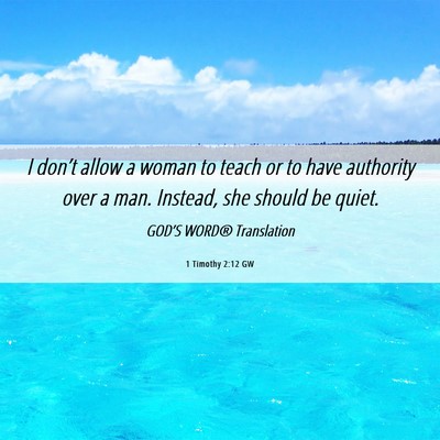 Picture 06 - 1 Timothy 2:12 GW - I don’t allow a woman to teach or to have - Bible Verse Picture