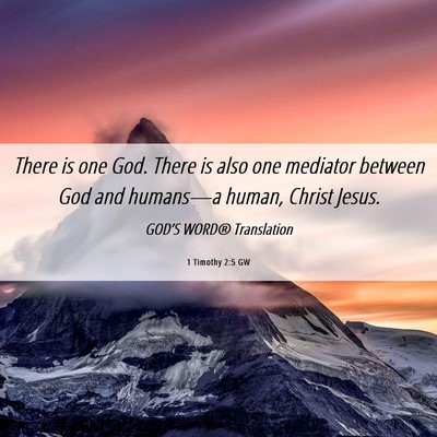 Picture 06 - 1 Timothy 2:5 GW - There is one God. There is also one mediator - Bible Verse Picture