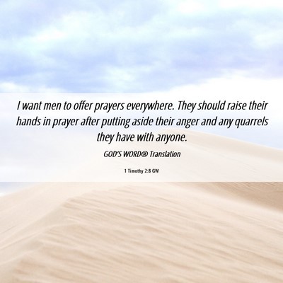 Picture 06 - 1 Timothy 2:8 GW - I want men to offer prayers everywhere. They - Bible Verse Picture