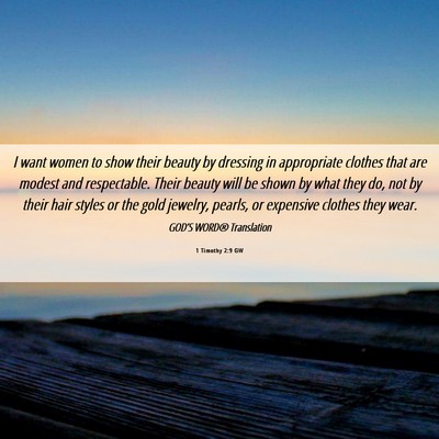Picture 06 - 1 Timothy 2:9 GW - I want women to show their beauty by dressing in - Bible Verse Picture