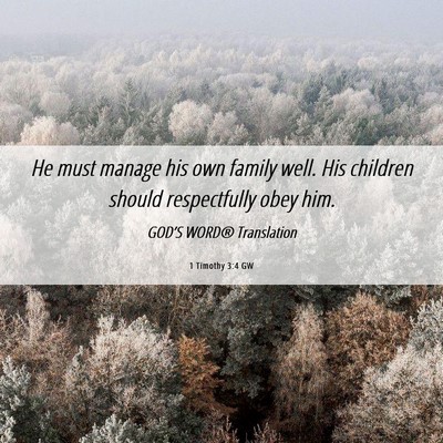 Picture 06 - 1 Timothy 3:4 GW - He must manage his own family well. His children - Bible Verse Picture