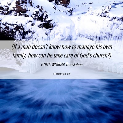 Picture 06 - 1 Timothy 3:5 GW - (If a man doesn’t know how to manage his own - Bible Verse Picture