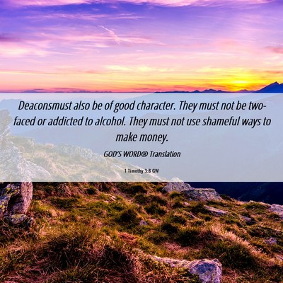 Picture 06 - 1 Timothy 3:8 GW - Deaconsmust also be of good character. They must - Bible Verse Picture