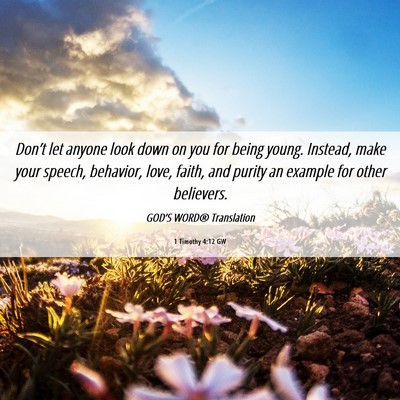 Picture 06 - 1 Timothy 4:12 GW - Don’t let anyone look down on you for being - Bible Verse Picture