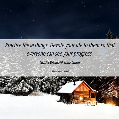 Picture 06 - 1 Timothy 4:15 GW - Practice these things. Devote your life to them - Bible Verse Picture