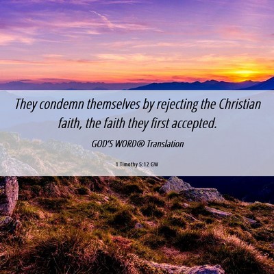 Picture 06 - 1 Timothy 5:12 GW - They condemn themselves by rejecting the - Bible Verse Picture