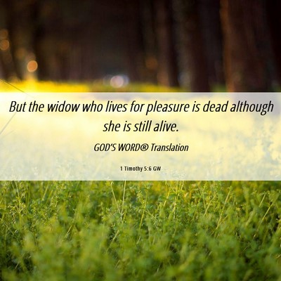 Picture 06 - 1 Timothy 5:6 GW - But the widow who lives for pleasure is dead - Bible Verse Picture