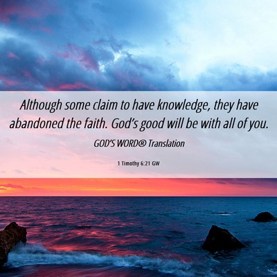 Picture 06 - 1 Timothy 6:21 GW - Although some claim to have knowledge, they have - Bible Verse Picture
