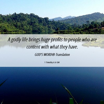 Picture 06 - 1 Timothy 6:6 GW - A godly life brings huge profits to people who - Bible Verse Picture