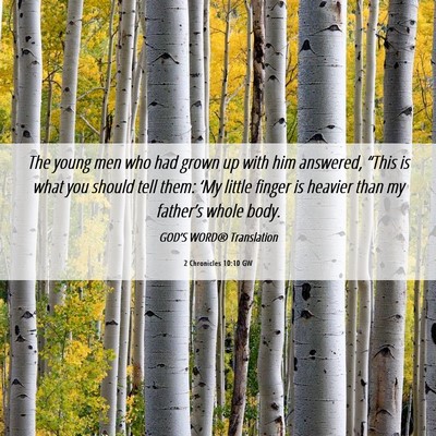 Picture 06 - 2 Chronicles 10:10 GW - The young men who had grown up with him answered, - Bible Verse Picture