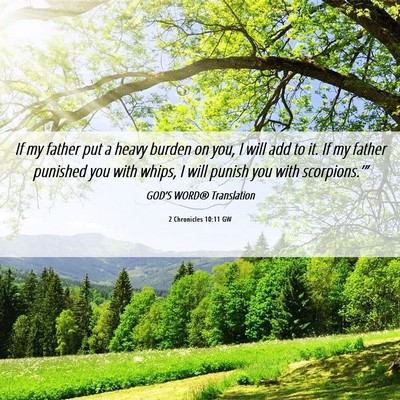 Picture 06 - 2 Chronicles 10:11 GW - If my father put a heavy burden on you, I will - Bible Verse Picture