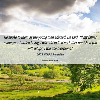 Picture 06 - 2 Chronicles 10:14 GW - He spoke to them as the young men advised. He - Bible Verse Picture
