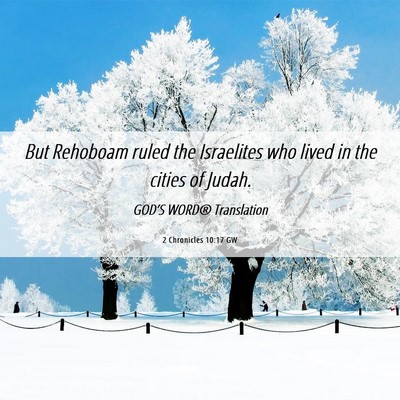 Picture 06 - 2 Chronicles 10:17 GW - But Rehoboam ruled the Israelites who lived in - Bible Verse Picture