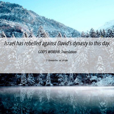 Picture 06 - 2 Chronicles 10:19 GW - Israel has rebelled against David’s dynasty to - Bible Verse Picture