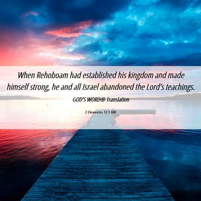 Picture 06 - 2 Chronicles 12:1 GW - When Rehoboam had established his kingdom and - Bible Verse Picture