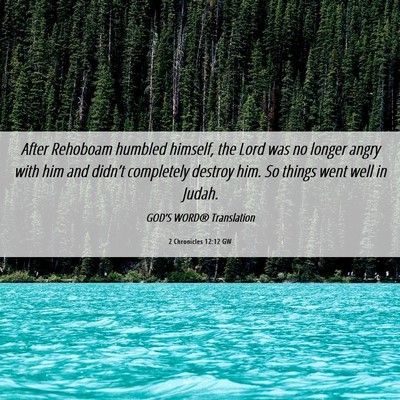 Picture 06 - 2 Chronicles 12:12 GW - After Rehoboam humbled himself, the Lord was no - Bible Verse Picture