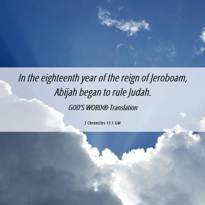 Picture 06 - 2 Chronicles 13:1 GW - In the eighteenth year of the reign of Jeroboam, - Bible Verse Picture