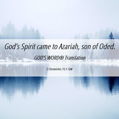 Picture 06 - 2 Chronicles 15:1 GW - God’s Spirit came to Azariah, son of - Bible Verse Picture