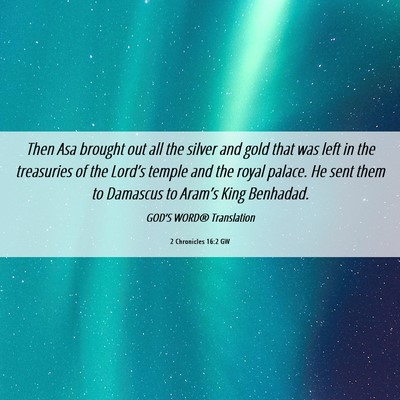 Picture 06 - 2 Chronicles 16:2 GW - Then Asa brought out all the silver and gold that - Bible Verse Picture
