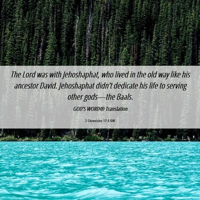 Picture 06 - 2 Chronicles 17:3 GW - The Lord was with Jehoshaphat, who lived in the - Bible Verse Picture