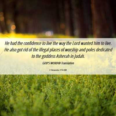 Picture 06 - 2 Chronicles 17:6 GW - He had the confidence to live the way the Lord - Bible Verse Picture