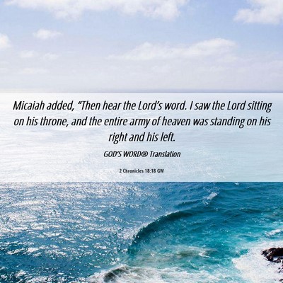 Picture 06 - 2 Chronicles 18:18 GW - Micaiah added, “Then hear the Lord’s word. I - Bible Verse Picture
