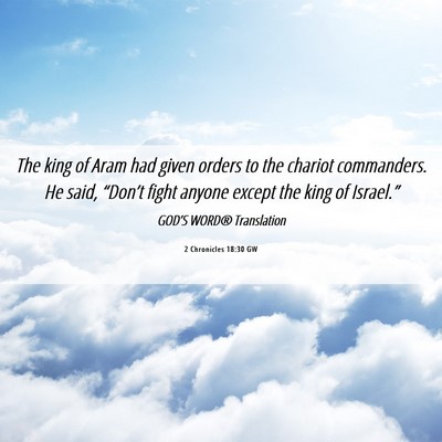 Picture 06 - 2 Chronicles 18:30 GW - The king of Aram had given orders to the chariot - Bible Verse Picture