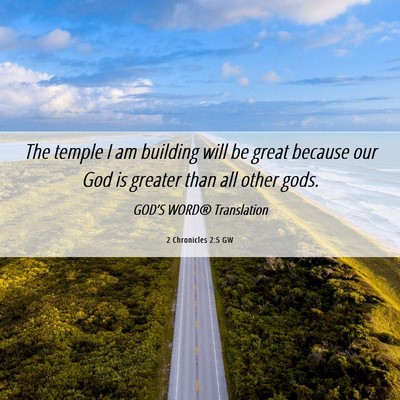 Picture 06 - 2 Chronicles 2:5 GW - The temple I am building will be great because - Bible Verse Picture