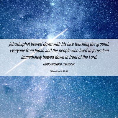 Picture 06 - 2 Chronicles 20:18 GW - Jehoshaphat bowed down with his face touching the - Bible Verse Picture