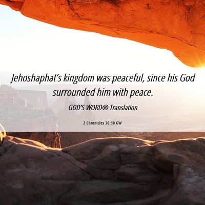 Picture 06 - 2 Chronicles 20:30 GW - Jehoshaphat’s kingdom was peaceful, since his - Bible Verse Picture
